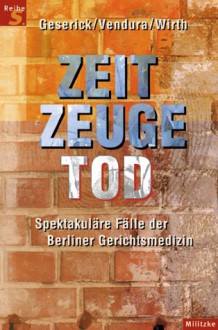 Zeitzeuge Tod. - Gunther Geserick, Ingo Wirth