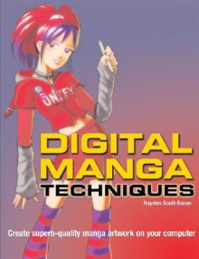 Digital Manga Techniques: Create Superb Quality Manga Artwork on Your Computer - Hayden Scott-Baron