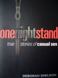 One Night Stand: True Stories Of Casual Sex - Deborah Sheldon