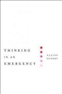 Thinking in an Emergency - Elaine Scarry