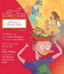 Rabbit Ears Treasury of World Tales: Volume Two: The White Cat, Fool and the Flying Ship - Rabbit Ears,Emma Thompson,Robin McLaurim Williams