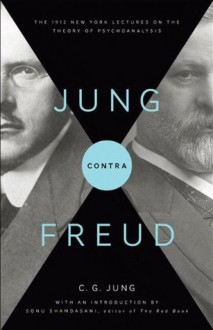 Jung contra Freud: The 1912 New York Lectures on the Theory of Psychoanalysis (Bollingen Series (General)) - C. G. Jung, Sonu Shamdasani, R. F.C. Hull