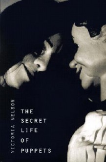 The Secret Life of Puppets - Victoria Nelson