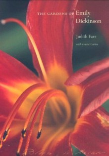 The Gardens of Emily Dickinson - Judith Farr, Louise Carter