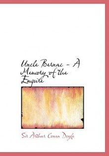 Uncle Bernac (Large Print Edition): A Memory of the Empire - Arthur Conan Doyle