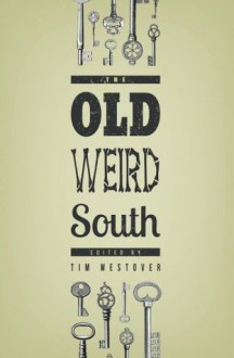 The Old Weird South - Tim Westover