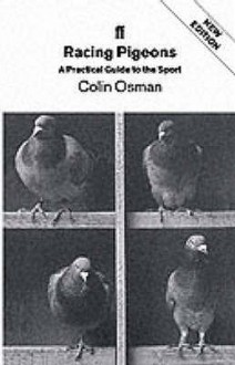 Racing Pigeons: A Practical Guide to the Sport - Colin Osman