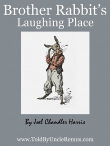 Brother Rabbit's Laughing-Place (Told By Uncle Remus) - Joel Chandler Harris, Frank Verbeck, A. B. Frost, J. M. Conde