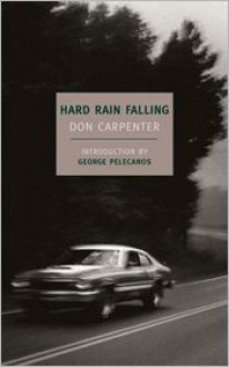 Hard Rain Falling - Don Carpenter, George Pelecanos (Introduction)