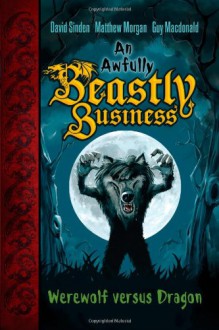 Werewolf versus Dragon (An Awfully Beastly Business) - David Sinden, Matthew Morgan, Guy Macdonald, Jonny Duddle