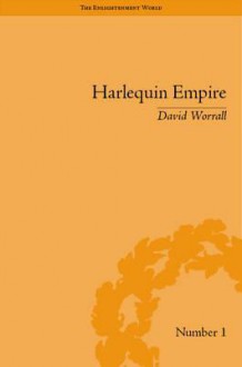 Harlequin Empire: Race, Ethnicity and the Drama of the Popular Enlightenment - David Worrall