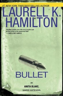 Bullet (Anita Blake, Vampire Hunter, #19) - Laurell K. Hamilton