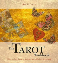 The Tarot Workbook: A Step-by-Step Guide to Discovering the Wisdom of the Cards - Nevill Drury