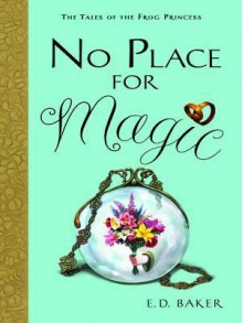 No Place for Magic - E.D. Baker