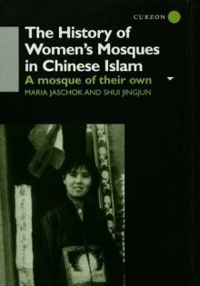 The History of Women's Mosques in Chinese Islam - Maria Jaschok, Shui Jingjun Shui