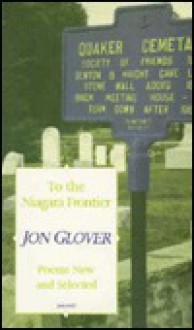 To the Niagara Frontier: Poems New and Selected - Jon Glover