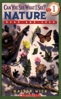 Scholastic Reader Level 1: Can You See What I See? Nature: Read-and-Seek - Walter Wick