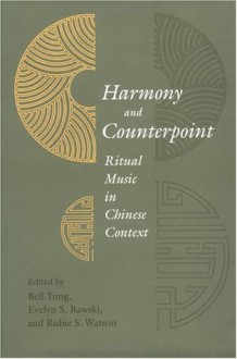 Harmony and Counterpoint: Ritual Music in Chinese Context - Bell Yung, Evelyn Rawski, Rubie Watson