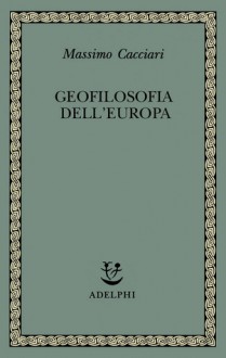 Geo-filosofia dell'Europa - Massimo Cacciari