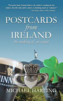 Postcards from Ireland: The Making of an Expat - Michael Harling