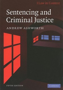 Sentencing and Criminal Justice - Andrew Ashworth