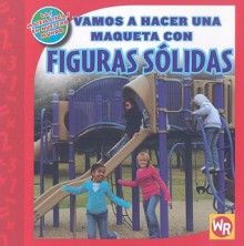 Vamos a hacer una maqueta con Figuras Solidas/ Making a Model With Solid Figures (Las Matematicas En Nuestro Mundo: Nivel 2/ Math in Our World: Level 2) (Spanish Edition) - Jennifer Marrewa