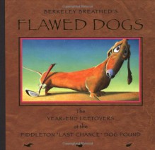 Flawed Dogs: The Year End Leftovers at the Piddleton "Last Chance" Dog Pound - Berkeley Breathed