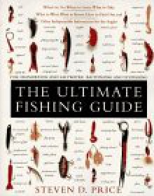 The Ultimate Fishing Guide: For Freshwater and Saltwater Baitfishing and Flyfishing - Steven D. Price