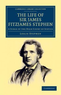 The Life of Sir James Fitzjames Stephen - Leslie Stephen