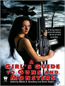 A Girl's Guide to Guns and Monsters - Martin H. Greenberg, Kerrie Hughes, Jane Lindskold, Nancy Holder