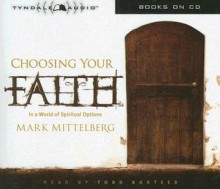 Choosing Your Faith: In a World of Spiritual Options - Mark Mittelberg, Todd Busteed