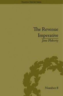 The Revenue Imperative: The Union's Financial Policies During the American Civil War - Jane Flaherty