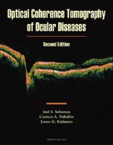 Optical Coherence Tomography of Ocular Diseases - Joel S. Schuman, Carmen A. Puliafito, James G. Fujimoto