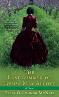 The Lost Summer of Louisa May Alcott - Kelly O'Connor McNees