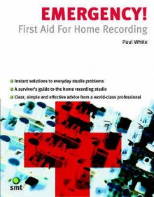 Emergency!: First Aid for Home Recording - Paul White