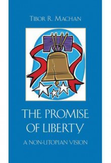 The Promise of Liberty - Tibor R. Machan