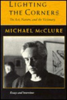 Lighting The Corners: On Nature, Art, & The Visionary: Essays & Interviews (American Poetry Series) - Michael McClure