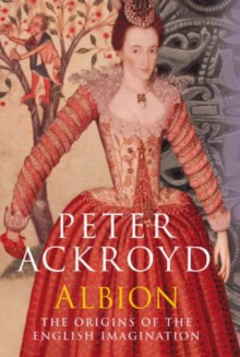 Albion: The Origins of the English Imagination - Peter Ackroyd