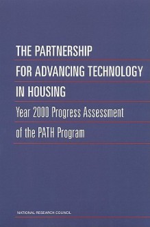 The Partnership for Advancing Technology in Housing: Year 2000 Progress Assessment of the Path Program - Committee for Oversight and Assessment o, Board on Infrastructure and the Constructed Environment, National Research Council