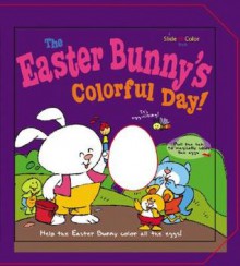 The Easter Bunny's Colorful Day! - Smart Kids Publishing, Smart Kids, Chris Sharp