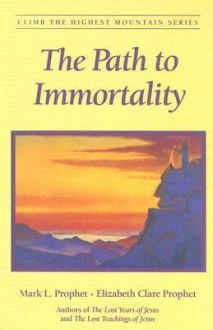 The Path to Immortality - Mark L. Prophet