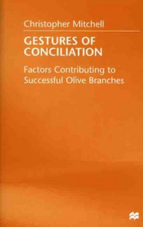 Gestures Of Conciliation: Factors Contributing To Successful Olive Branches - Christopher Mitchell