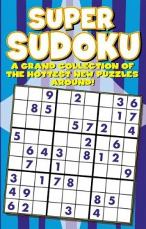 Super Sudoku Puzzle Book (A Grand Collection Of The Hottest New Puzzles Around) - Modern Publishing