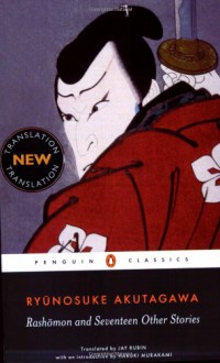 Rashōmon and Seventeen Other Stories - Ryūnosuke Akutagawa, Jay Rubin, Haruki Murakami