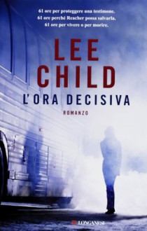 L'ora decisiva - Lee Child