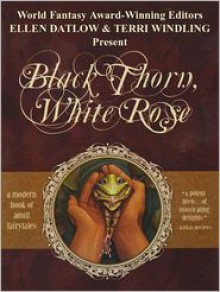 Black Thorn, White Rose - Ellen Datlow