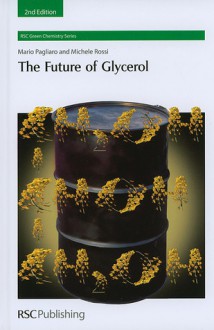 The Future of Glycerol - Mario Pagliaro, James H. Clark, Michele Rossi, George A. Kraus