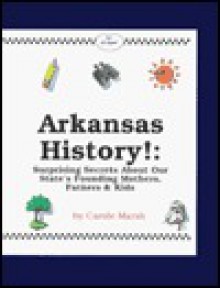 Arkansas History!: Surprising Secrets About Our State's Founding Mothers, Fathers & Kids! (Carole Marsh Arkansas Books) - Carole Marsh