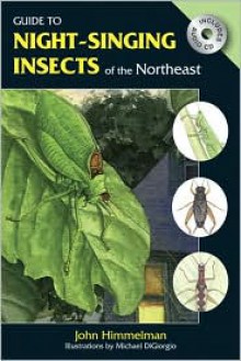 Guide to Night-Singing Insects of the Northeast - John Himmelman, Michael DiGiorgio