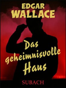 Das geheimnisvolle Haus - Eckhard Henkel, Edgar Wallace, Ravi Ravendro